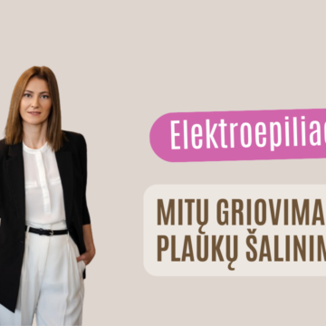 Elektroepiliacija – procedūra pašalinti plaukelius visam gyvenimui – tiesa ir mitai