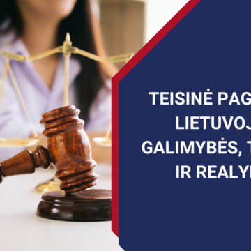 Teisinė pagalba Lietuvoje: galimybės, teisės ir realybė