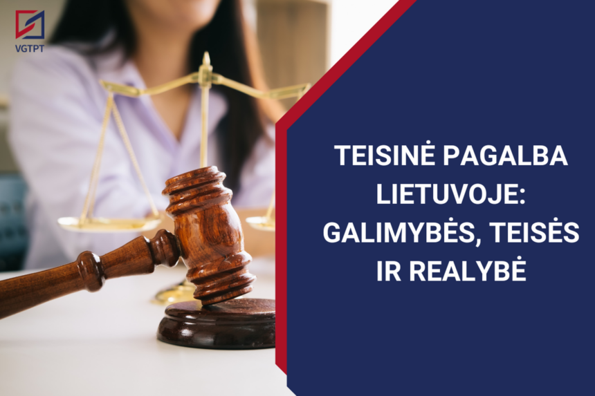 Teisinė pagalba Lietuvoje: galimybės, teisės ir realybė